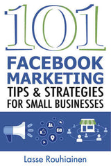 101 Facebook marketing tips and strategies : for small businesses